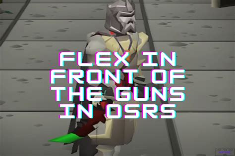I’m more impressed by elite. . Flex in front of the guns osrs